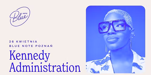 Kennedy Administration | Blue Note Pozna\u0144