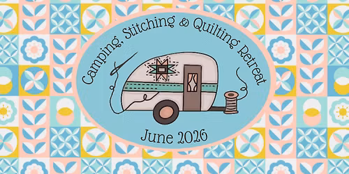 Camping, Stitching, & Quilting Retreat