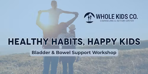 Healthy Habits, Happy Kids: Bladder & Bowel Support Workshop