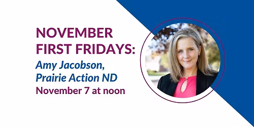 November First Fridays: Amplifying Voices. Advancing Justice. Building a Better North Dakota.