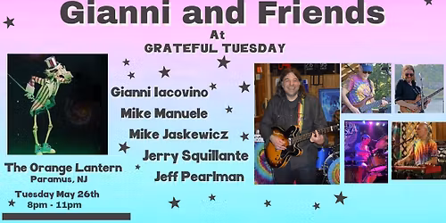 Gianni and Friends Grateful Tuesday at Orange Lantern Tuesday May 26th 8pm