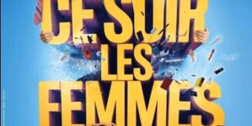 Ce soir les Femmes se l\u00e2chent - Com\u00e9die