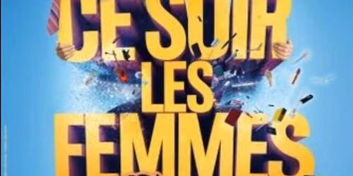Ce soir les Femmes se l\u00e2chent - Com\u00e9die