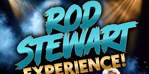 \ud83c\udfa4 ROD STEWART EXPERIENCE LIVE! \ud83c\udfa4
