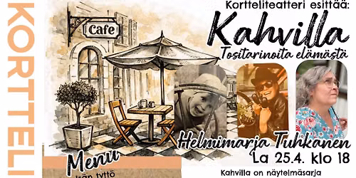 KAHVILLA - Tositarinoita el\u00e4m\u00e4st\u00e4 @Kortteliteatteri PVM TBA
