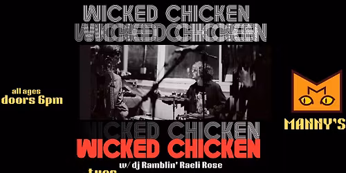 Wicked Chicken w\/ DJ Ramblin Raeli Rose @ Manny's DEC 23