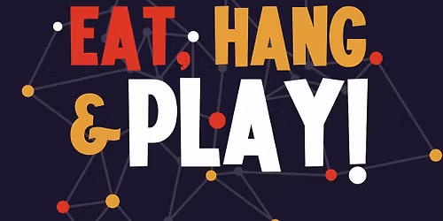 Eat, Hang & Play!
