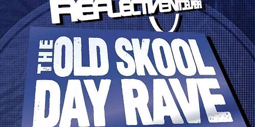 Reflective - The Old Skool Day Rave