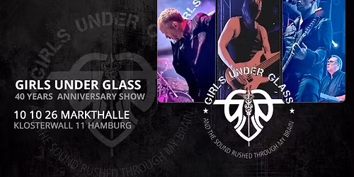 GIRLS UNDER GLASS - 40 Years anniversary | 10.10.26 Markthalle Hamburg