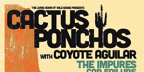 Cactus Ponchos with Coyote Aguilar, The Impures, and Car Failure