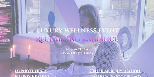Luxury Wellness Immersion: Reclaiming Radiance 6.27 @ 7pm