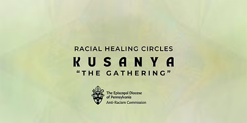 Racial Healing Circles: Kusanya "The Gathering"