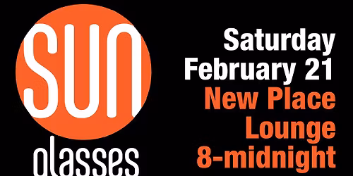 Sunglasses After Dark Saturday February 21st. 8-MIDNIGHT