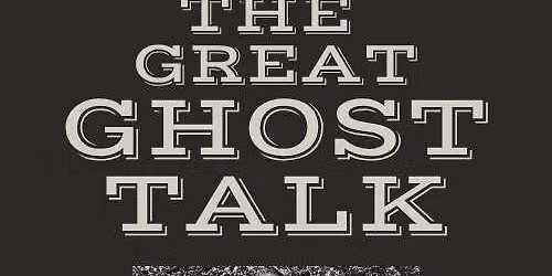 The Great Ghost Talk