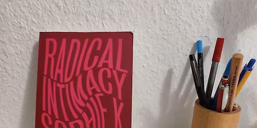 Collective reading workshop: \u2018Radical intimacy\u2019 by Sophie K Rosa