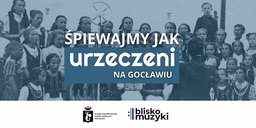 \u015apiewajmy jak Urzeczeni! Warsztaty \u015bpiewacze na Goc\u0142awiu