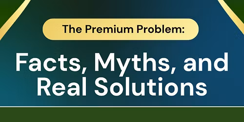 Lunch and Learn: The Premium Problem: Facts, Myths, and Real Solutions