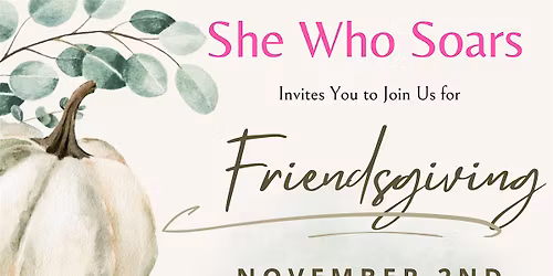 She Who Soars: Friendsgiving