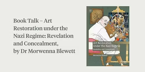 Book Talk \u2013 Art Restoration under the Nazi Regime, by Dr Morwenna Blewett