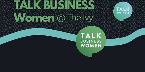 Talk Business Women - Talk Business members and 1st time attendee guests