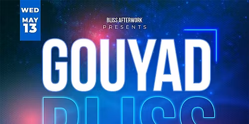 GOUYAD BLISS: The Afterwork Happy Hour Experience (FREE ENTRY)