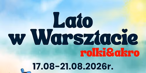 LATO W WARSZTACIE ROLKI&AKRO