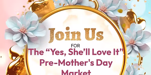 The "Yes, She'll Love It" Pre-Mother's Day Market