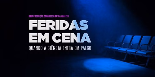Congresso APTFeridas'26 - "Feridas em Cena: Quando a Ci\u00eancia entra em Palco"