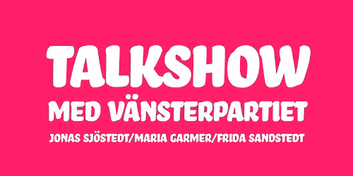 Talkshow med Vänsterpartiet