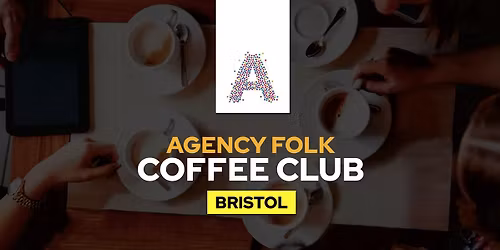 Bristol Coffee Club by Agency Folk (5th Feb)