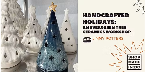 Handcrafted Holidays: An Evergreen Tree Ceramics Workshop w\/ Jimmy Potters
