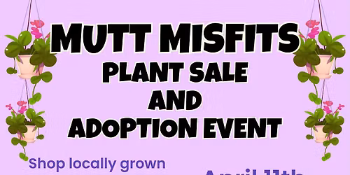 Mutt Misfits Plant Sale & Adoption Event