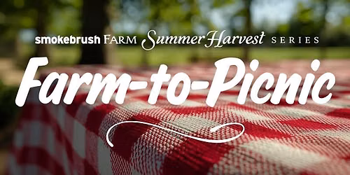 Summer Harvest Series: Farm-to-Picnic\u200b
