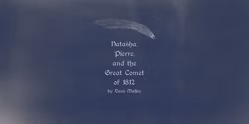 Theatre Elision presents: NATASHA, PIERRE, AND THE GREAT COMET OF 1812