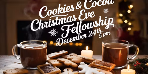 Cookies & Cocoa Christmas Eve Fellowship