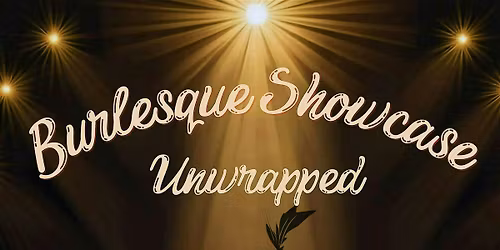Burlesque Showcase Unwrapped