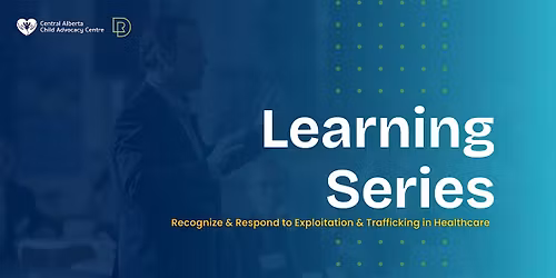 Central Alberta Child Advocacy Centre Learning Series