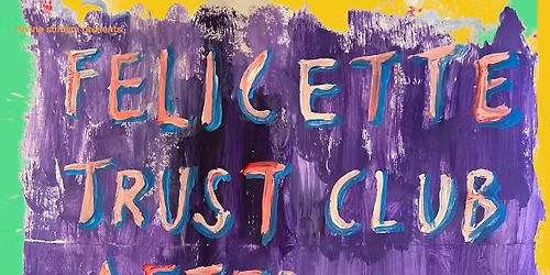 Divine Schism: Felicette + Trust Club + Aftercare + Sinews