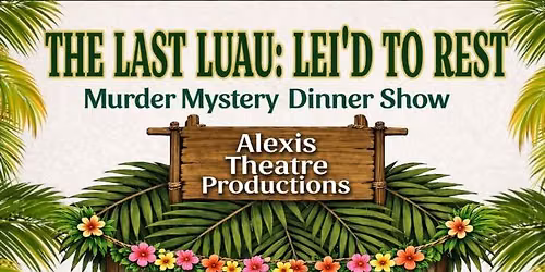 The Last Luau: Lei'd To Rest Murder Mystery Dinner Show-Patio 44 Biloxi