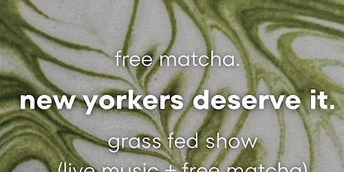 Grass Fed Show (Free Matcha + Live Music)