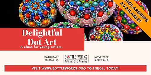 Bottle Works Arts Academy November Class: Delightful Dot Art