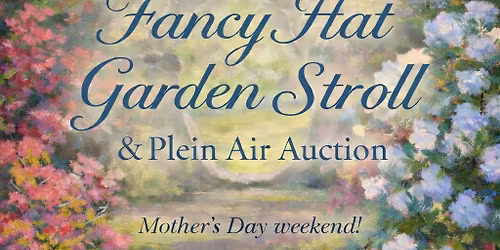 Fancy Hat Garden Stroll & Plein Air Auction