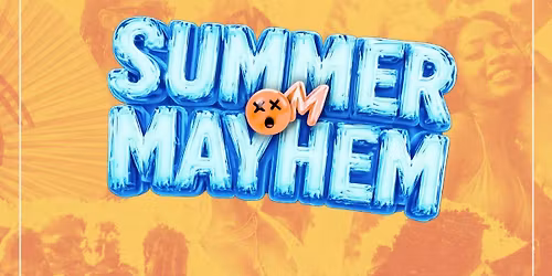 SUMMER MAYHEM FT SNS, VICE EVENTS &amp; AFTER DARK