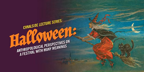 Canalside Lecture Series: Halloween an Anthropological Perspective on a Festival with Many Meanings