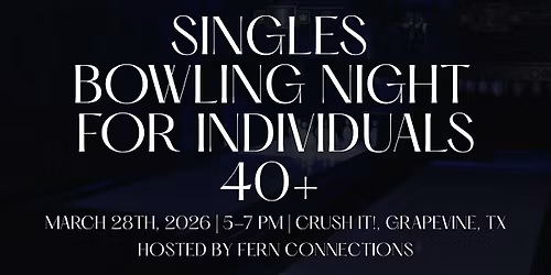 Singles Bowling Night | 40+ | Grapevine, TX | Fern Connections