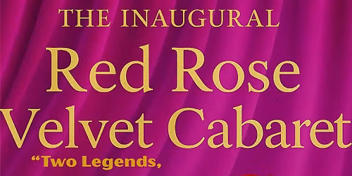 The Inaugural Red Rose Velvet Cabaret