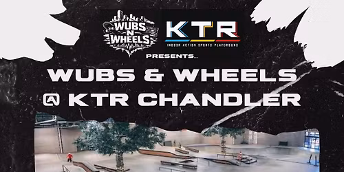 Wubs & Wheels @ KTR Chandler