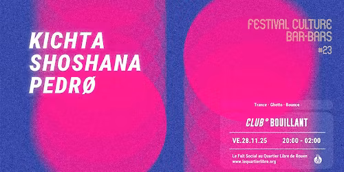 CLUB BOUILLANT - KICHTA, SHOSHANA, PEDR\u00d8 (FESTIVAL BAR BARS)