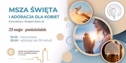 MSZA \u015aWI\u0118TA i ADORACJA NAJ\u015aWI\u0118TSZEGO SAKRAMENTU dla KOBIET | 25 maja 2026