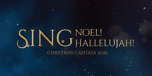Christmas Cantata 2025: Sing Noel! Sing Hallelujah!